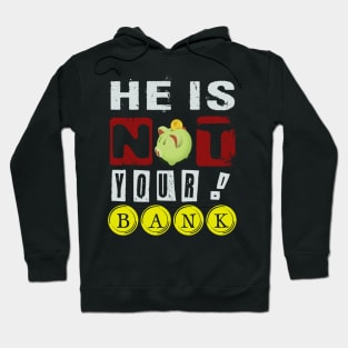 He Is not Your Bank! Hoodie